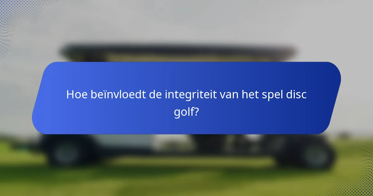 Hoe beïnvloedt de integriteit van het spel disc golf?