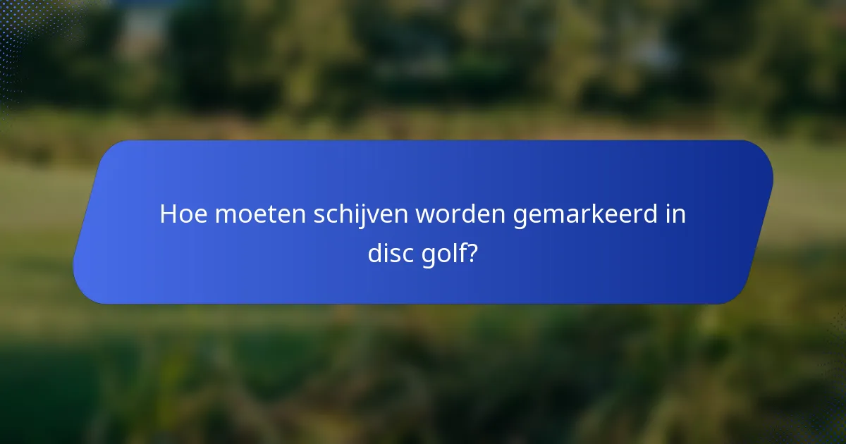 Hoe moeten schijven worden gemarkeerd in disc golf?