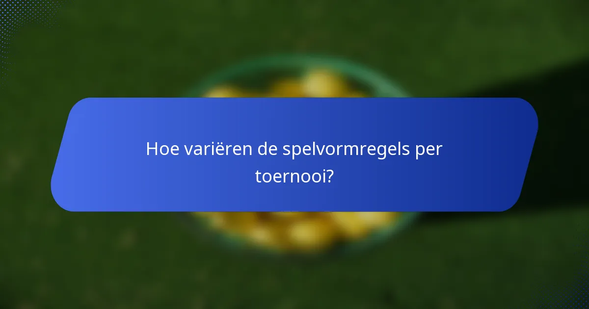 Hoe variëren de spelvormregels per toernooi?