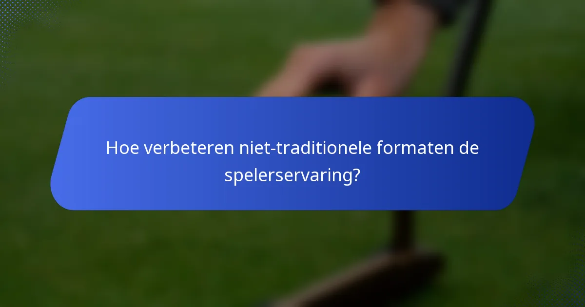 Hoe verbeteren niet-traditionele formaten de spelerservaring?