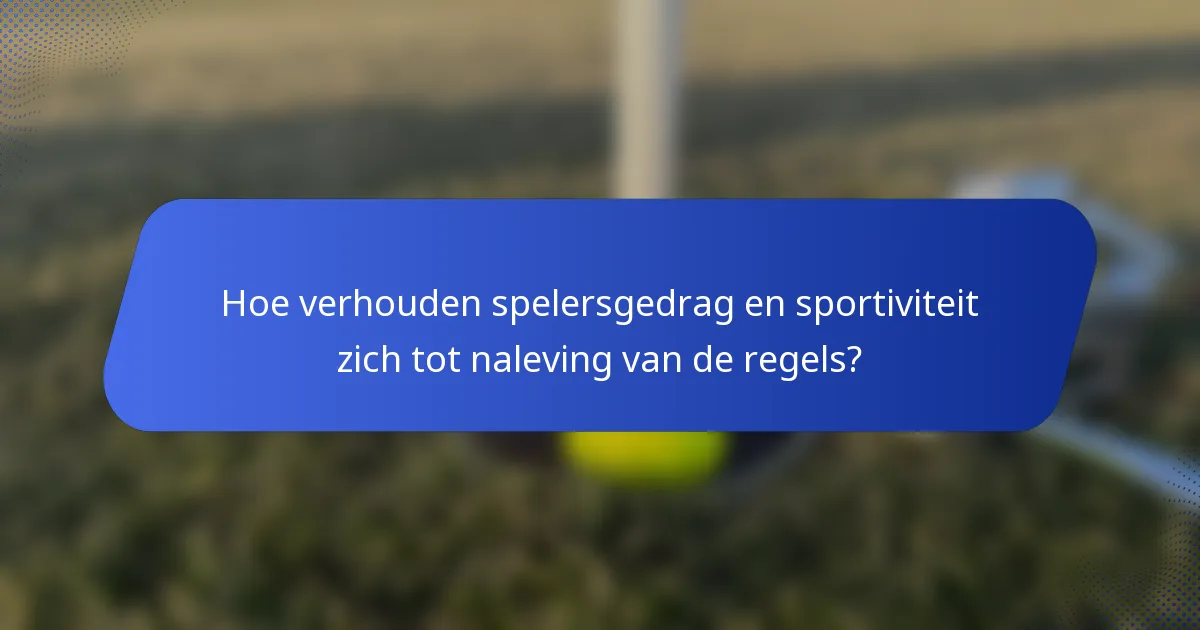 Hoe verhouden spelersgedrag en sportiviteit zich tot naleving van de regels?