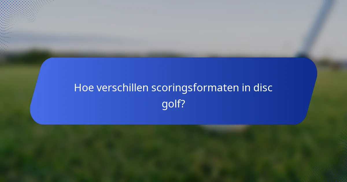 Hoe verschillen scoringsformaten in disc golf?