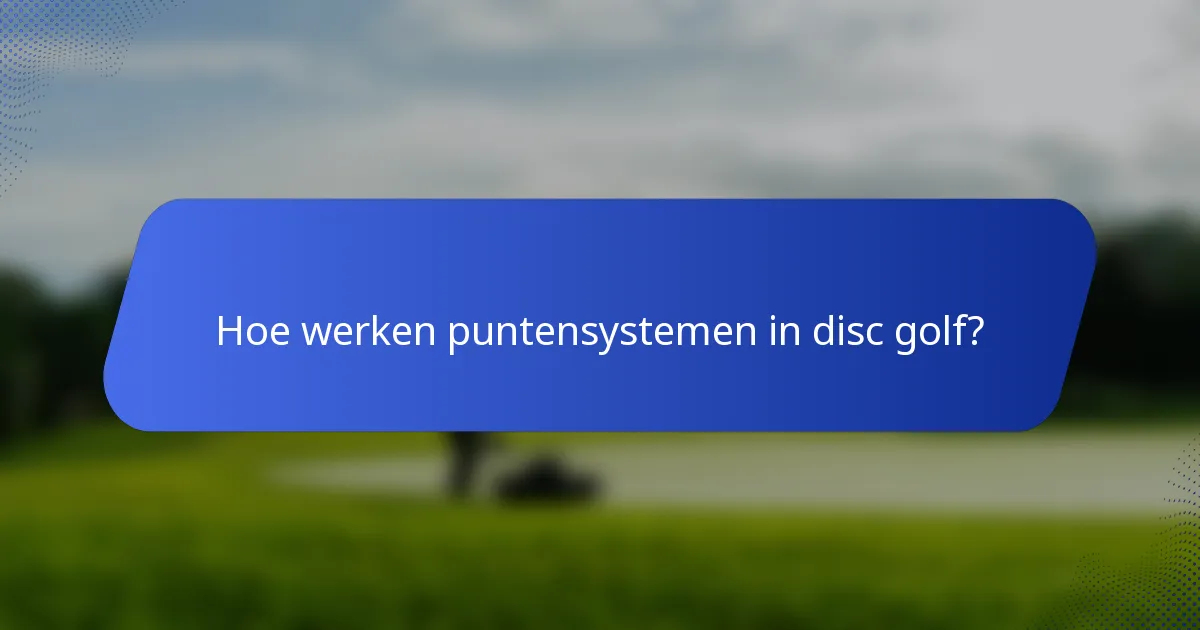 Hoe werken puntensystemen in disc golf?