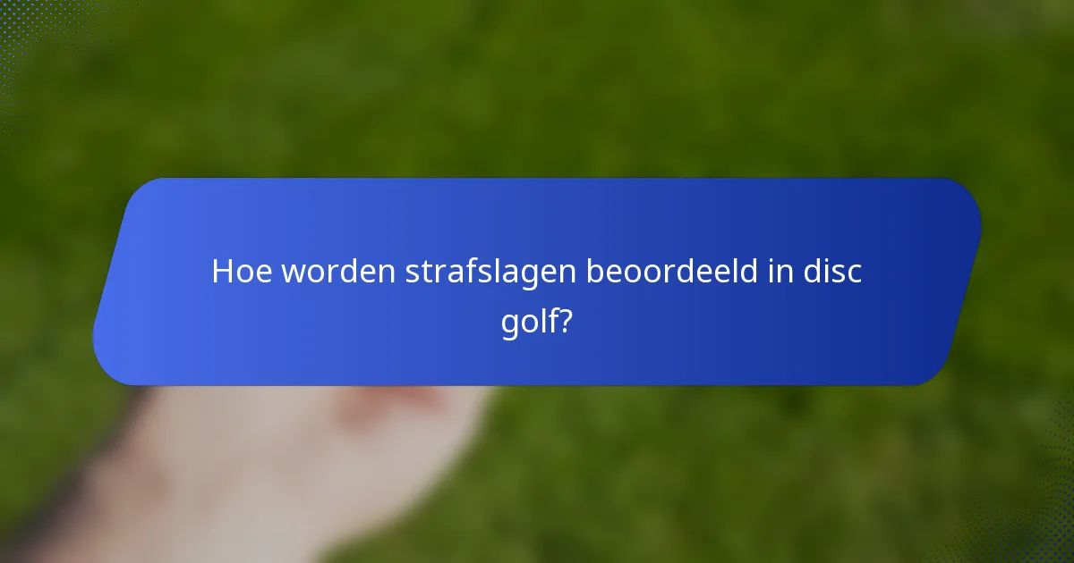 Hoe worden strafslagen beoordeeld in disc golf?