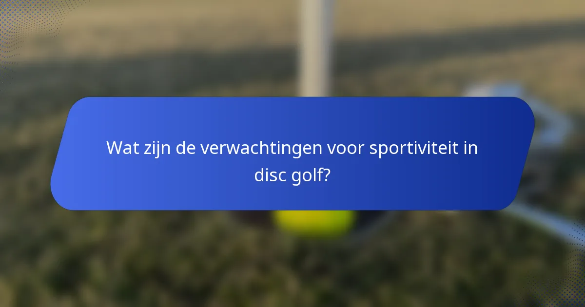 Wat zijn de verwachtingen voor sportiviteit in disc golf?