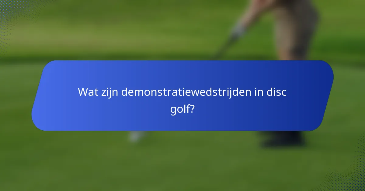 Wat zijn demonstratiewedstrijden in disc golf?