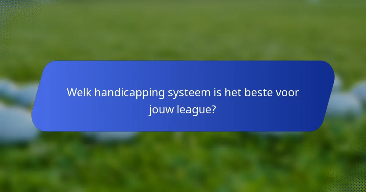 Welk handicapping systeem is het beste voor jouw league?