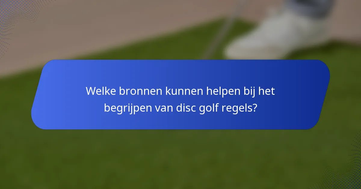 Welke bronnen kunnen helpen bij het begrijpen van disc golf regels?