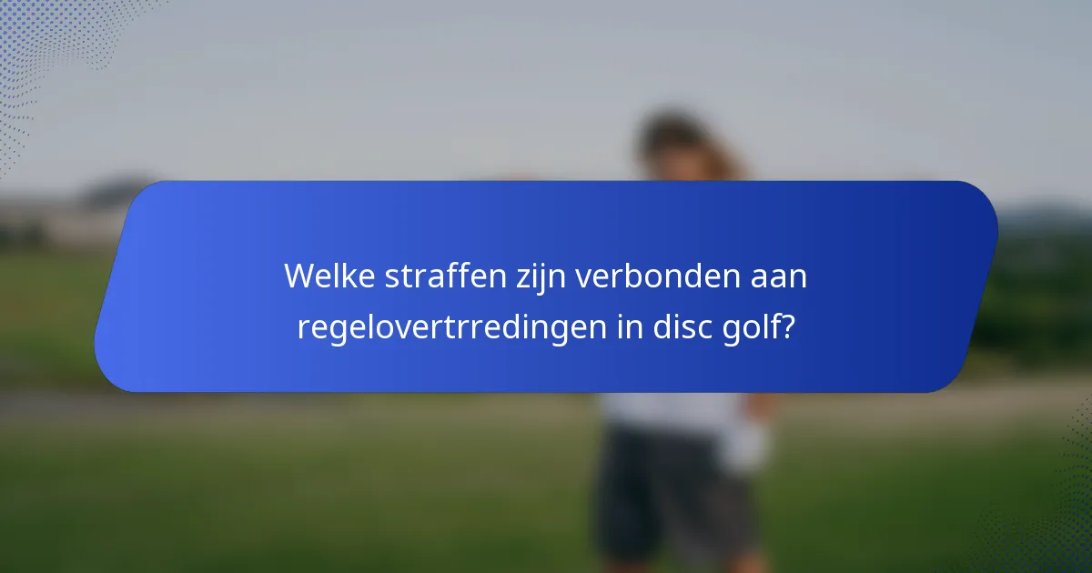 Welke straffen zijn verbonden aan regelovertrredingen in disc golf?